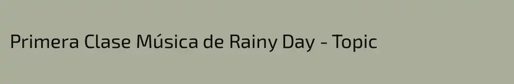 Primera Clase Música de Rainy Day - Topic